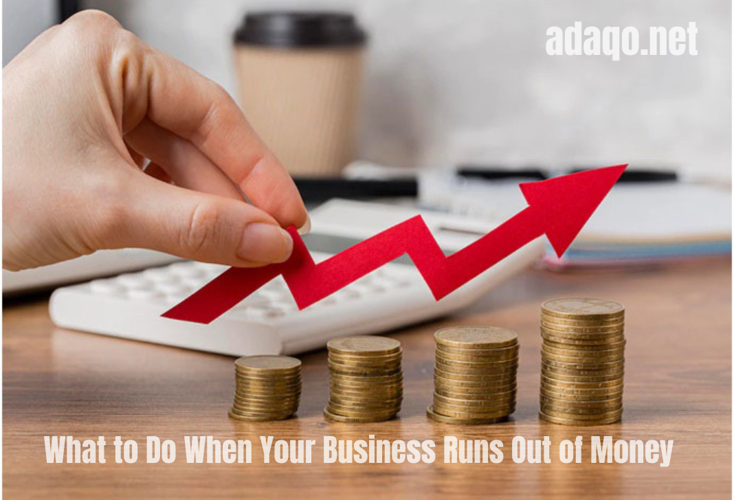 What to Do When Your Business Runs Out of Money